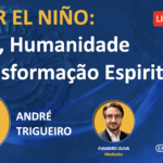 live 15.08:  SÚPER EL NIÑO: Clima, Humanidade e transformação Espiritual, com ANDRÉ TRIGUEIRO